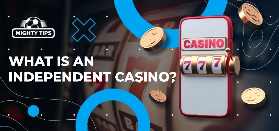 A Comprehensive Guide to Completely Independent Casinos