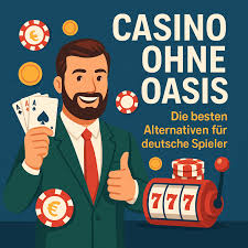 Casino Online ohne Oasis Die beste Wahl für Spieler