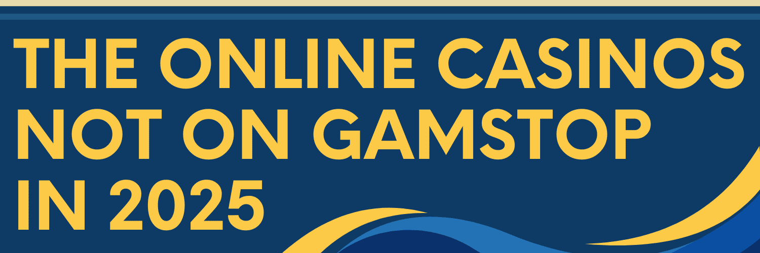 Exploring Gambling Sites Not Registered With GamStop